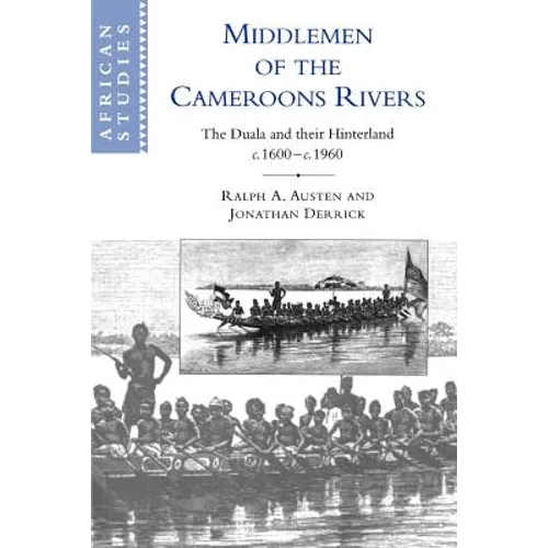 Middlemen of the Cameroons Rivers: The Duala and Their Hinterland, C.1600 C.1960 - Paperback
