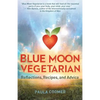 Blue Moon Vegetarian: Reflections, Recipes, and Advice - Paperback