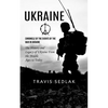 Ukraine: Chronicle of the Events of the War in Ukraine (The History and Legacy of Ukraine From the Middle Ages to Today) - Paperback
