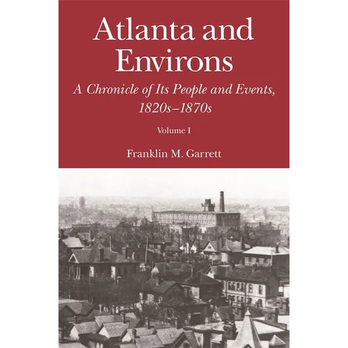 Atlanta and Environs: A Chronicle of Its People and Events, 1820s-1870s - Paperback