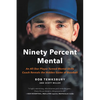 Ninety Percent Mental: An All-Star Player Turned Mental Skills Coach Reveals the Hidden Game of Baseball - Paperback