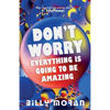 Don't Worry, Everything Is Going To Be Amazing - Paperback