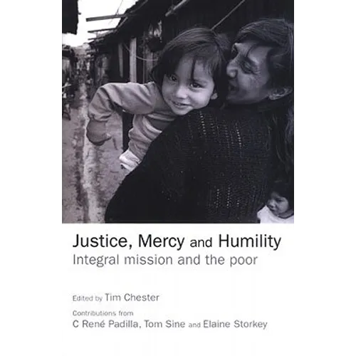 Justice, Mercy and Humility: Integral Mission and the Poor - Paperback
