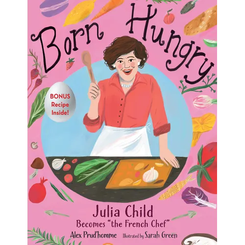 Born Hungry: Julia Child Becomes the French Chef - Hardcover