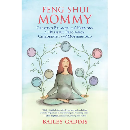 Feng Shui Mommy: Creating Balance and Harmony for Blissful Pregnancy, Childbirth, and Motherhood - Paperback