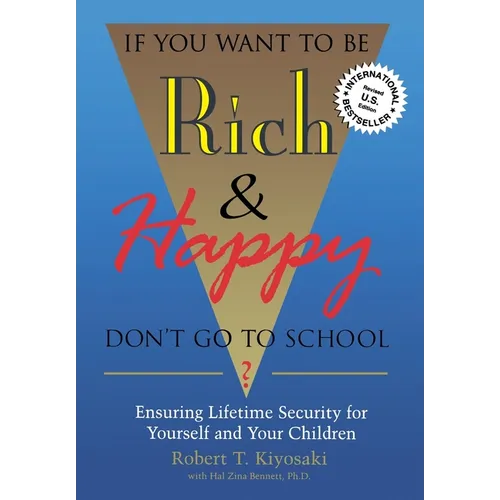 If You Want To Be Rich & Happy Don't Go To School: Insuring Lifetime Security for Yourself and Your Children - Paperback