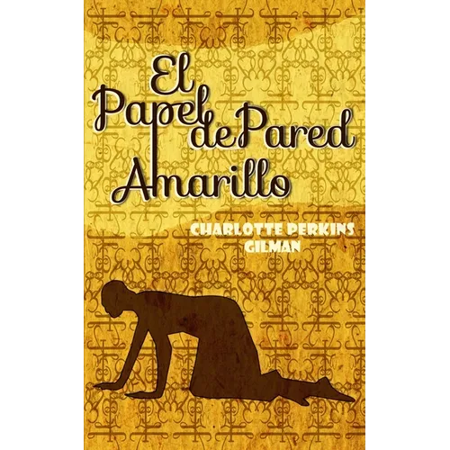 El Papel de Pared Amarillo: The Yellow Wallpaper - Paperback