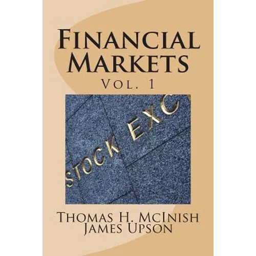 Financial Markets: Vol 1 Stocks, bonds, money markets; IPOS, auctions, trading (buying and selling), short selling, transaction costs, cu - Paperback