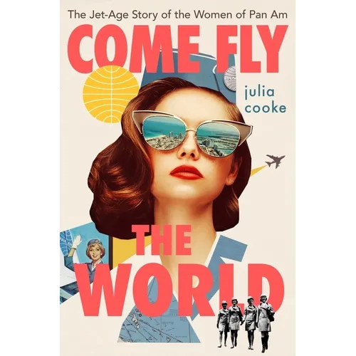 Come Fly the World: The Jet-Age Story of the Women of Pan Am - Hardcover