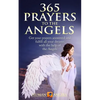 365 Prayers to the Angels: Get your prayers answered and fulfill all your dreams with the help of the Angels - Paperback