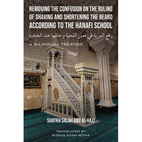 Removing the Confusion on the Ruling of Shaving and Shortening the Beard According to the Hanafi School - Paperback