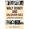 Walt Disney and Salvador Dalí: A Captivating Guide to the Individual Lives of an American Animator and a Spanish Surrealist Painter - Hardcover