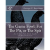 The Game Fowl: For The Pit, or The Spit: How To Mate, Feed, Breed, Handle and Match Game Fowl - Paperback