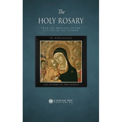 The Holy Rosary, from the Writings of the Fathers of the Church - Paperback