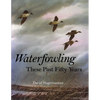 Waterfowling These Past Fifty Years - Hardcover