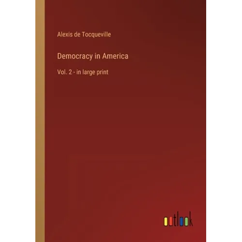 Democracy in America: Vol. 2 - in large print - Paperback