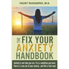 The Fix Your Anxiety Handbook: Anxiety is not who you are. It is a condition you have. There is a way out of your anxiety...and this is that way! - Paperback