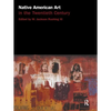 Native American Art in the Twentieth Century: Makers, Meanings, Histories - Paperback
