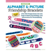 Making Alphabet & Picture Friendship Bracelets: Over 200 Designs from Cats and Dogs to Hearts and Holidays, and Instructions for Personalizing - Paperback