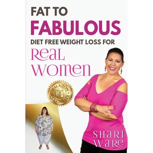 Fat to Fabulous: Diet Free Weight Loss for Real Women - Paperback