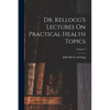 Dr. Kellogg's Lectures On Practical Health Topics; Volume 4 - Paperback
