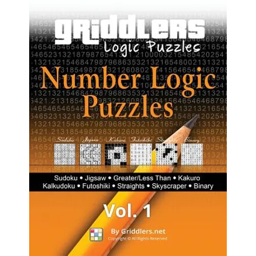 Griddlers - Number Logic Puzzles: Sudoku, Jigsaw, Greater/Less Than, Kakuro, Kalkuldoku, Futoshiki, Straights, Skyscraper, Binary - Paperback