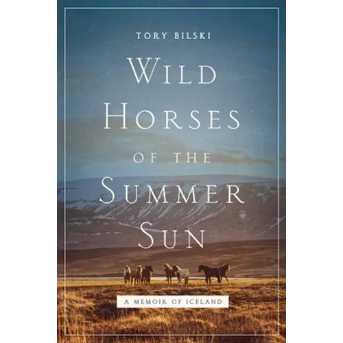 Wild Horses of the Summer Sun: A Memoir of Iceland - Hardcover