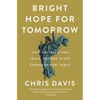 Bright Hope for Tomorrow: How Anticipating Jesus' Return Gives Strength for Today - Hardcover