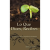 Lo Que Dices, Recibes: Tus Palabras Están Cargadas de Dinamita - Paperback