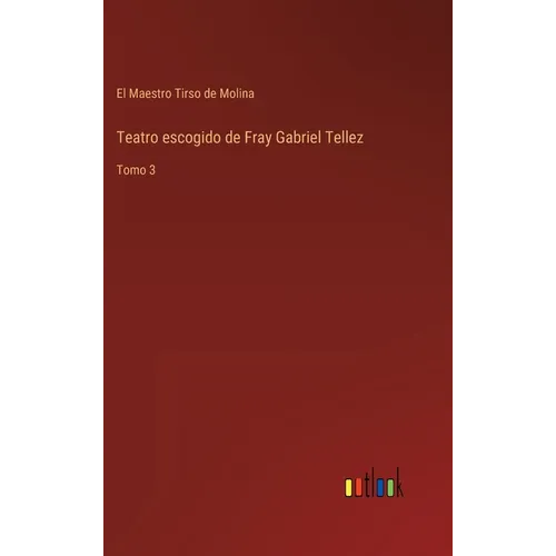 Teatro escogido de Fray Gabriel Tellez: Tomo 3 - Hardcover