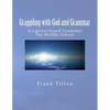 Grappling with God and Grammar: Scripture-Based Grammar for Middle School - Paperback