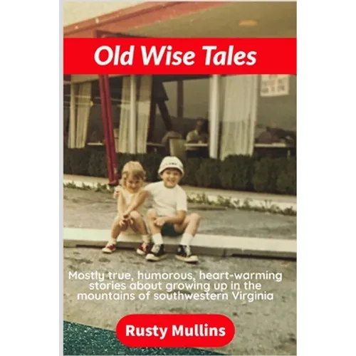 Old Wise Tales: Mostly true, humorous, heart-warming stories about growing up in the southwestern Virginia mountains - Paperback