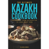 The Ultimate Kazakh Cookbook: 111 Dishes From Kazakhstan To Cook Right Now - Paperback
