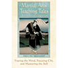 Martial Arts Teaching Tales of Power and Paradox: Freeing the Mind, Focusing Chi, and Mastering the Self - Paperback