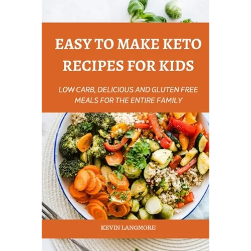 Easy to make Keto Recipes for Kids: Low Carb, Delicious and Gluten Free Meals for The Entire Family - Paperback