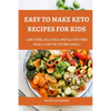 Easy to make Keto Recipes for Kids: Low Carb, Delicious and Gluten Free Meals for The Entire Family - Paperback