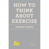 How to Think about Exercise - Paperback