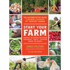 Start Your Farm: The Authoritative Guide to Becoming a Sustainable 21st-Century Farmer - Paperback