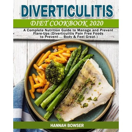 Diverticulitis Diet Cookbook 2020: A Complete Nutrition Guide to Manage and Prevent Flare-Ups (Diverticulitis Pain Free Foods to Prevent ... Body & Fe - Paperback