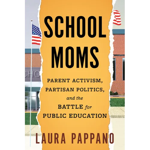 School Moms: Parent Activism, Partisan Politics, and the Battle for Public Education - Hardcover