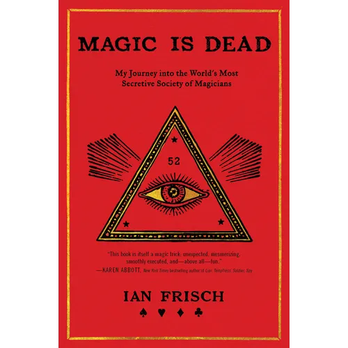 Magic Is Dead: My Journey Into the World's Most Secretive Society of Magicians - Paperback
