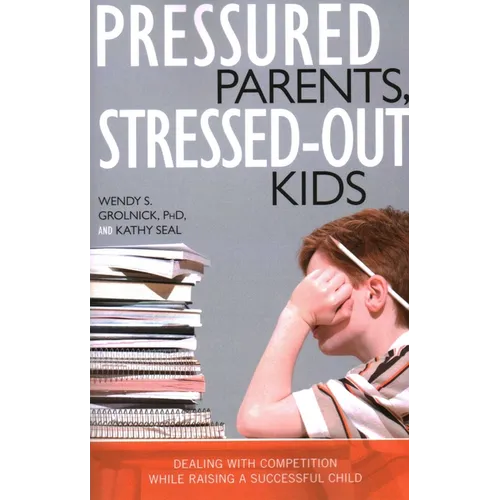 Pressured Parents, Stressed-out Kids: Dealing With Competition While Raising a Successful Child - Paperback