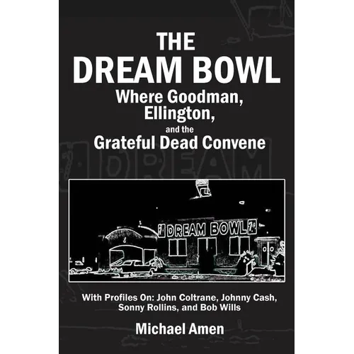 The Dream Bowl: Where Goodman, Ellington, and the Grateful Dead Convene - Paperback