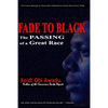 Fade to Black: The Passing of a Great Race - Paperback