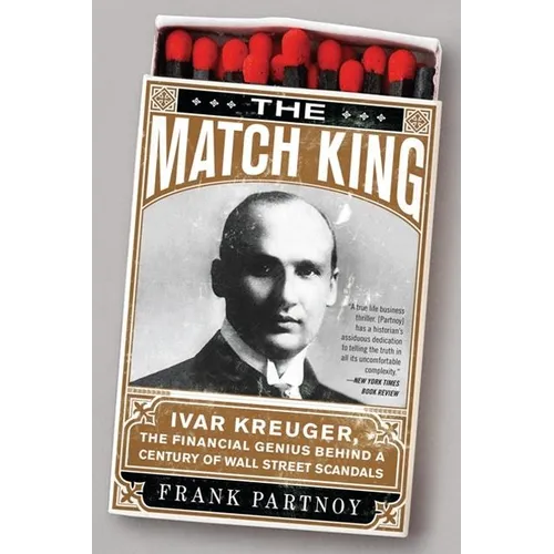 The Match King: Ivar Kreuger, The Financial Genius Behind a Century of Wall Street Scandals - Paperback