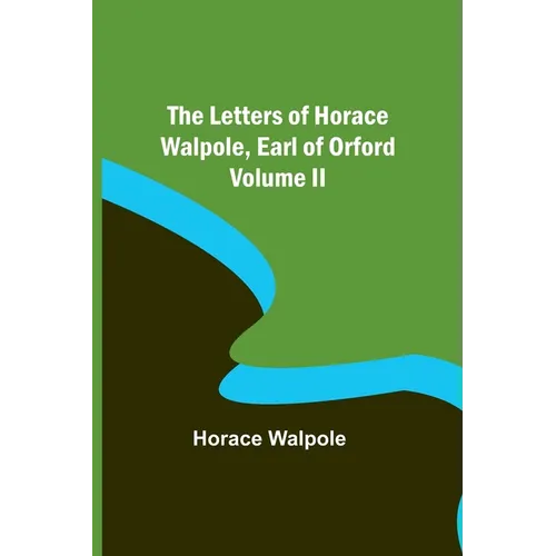 The Letters of Horace Walpole, Earl of Orford Volume II - Paperback