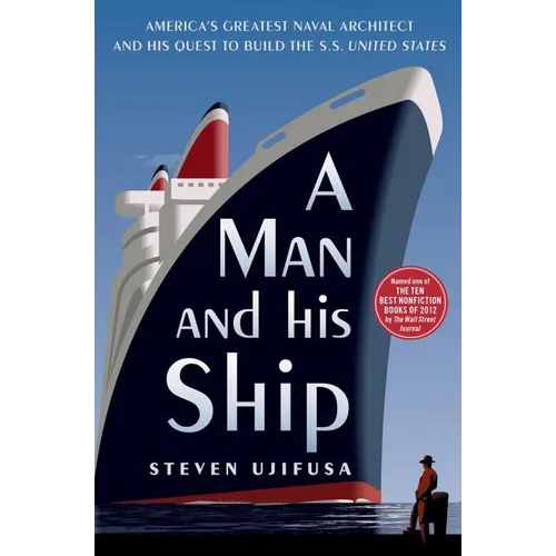 A Man and His Ship: America's Greatest Naval Architect and His Quest to Build the SS United States - Paperback