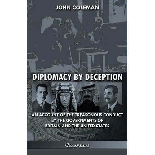 Diplomacy By Deception: An account of the treasonous conduct by the governments of Britain and the United States - Paperback