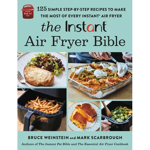 The Instant(r) Air Fryer Bible: 125 Simple Step-By-Step Recipes to Make the Most of Every Instant(r) Air Fryer - Paperback