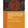 Investing in Reproductive, Maternal, Newborn, Child, and Adolescent Health in Uganda: What Have We Learned, and Where Do We Go from Here? - Paperback